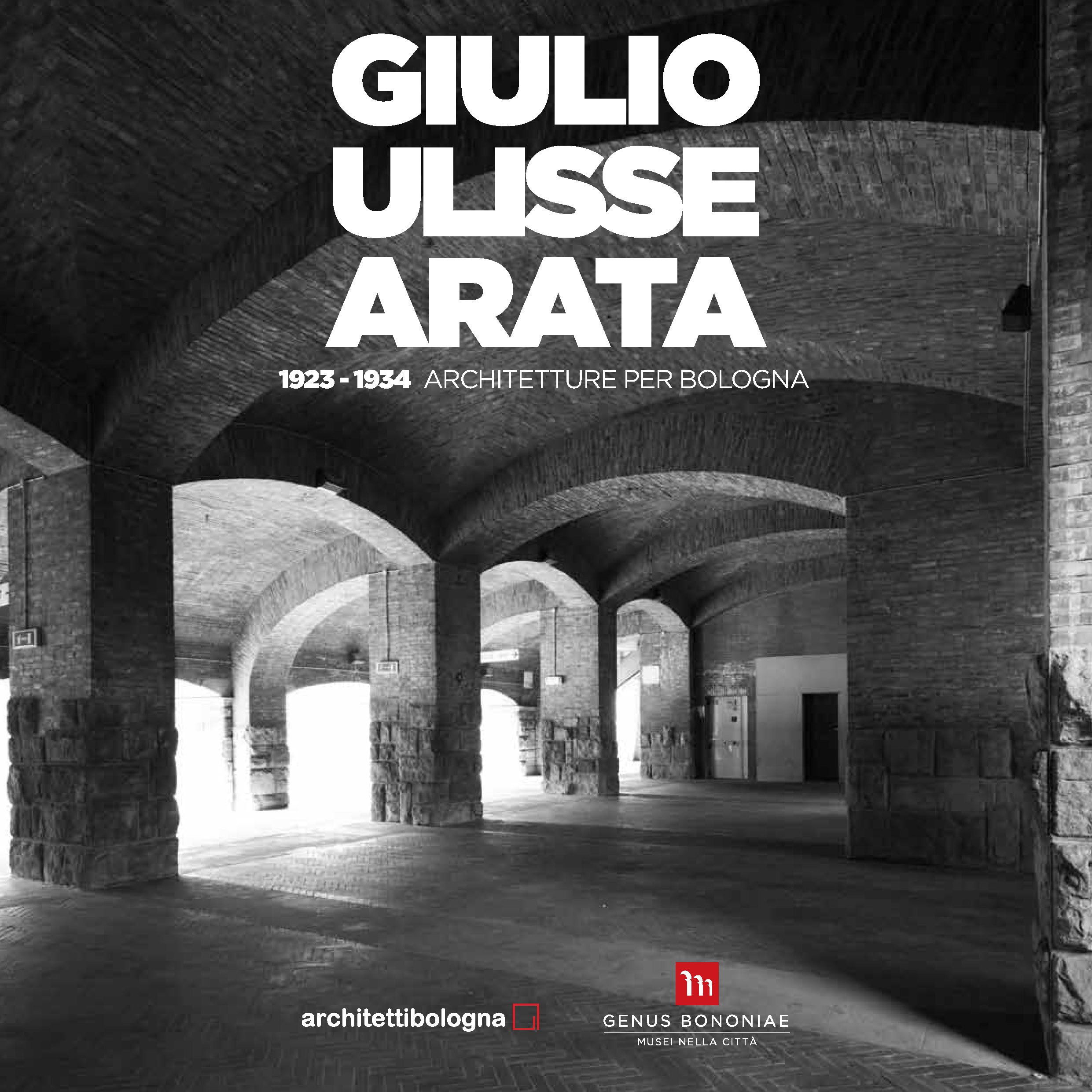 Giulio Ulisse Arata - Architetture per Bologna 1923-1934